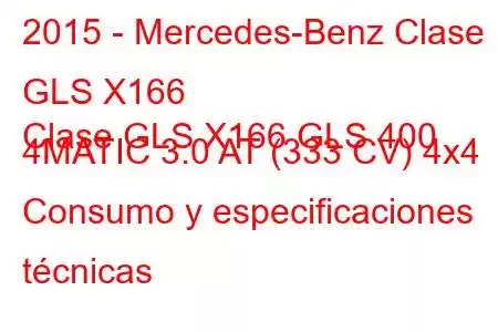 2015 - Mercedes-Benz Clase GLS X166
Clase GLS X166 GLS 400 4MATIC 3.0 AT (333 CV) 4x4 Consumo y especificaciones técnicas