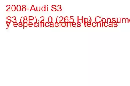 2008-Audi S3
S3 (8P) 2.0 (265 Hp) Consumo y especificaciones técnicas