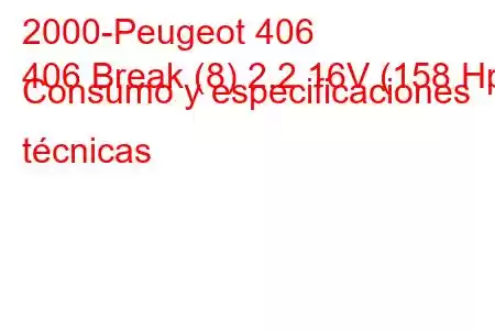 2000-Peugeot 406
406 Break (8) 2.2 16V (158 Hp) Consumo y especificaciones técnicas