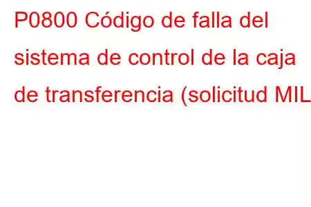 P0800 Código de falla del sistema de control de la caja de transferencia (solicitud MIL)