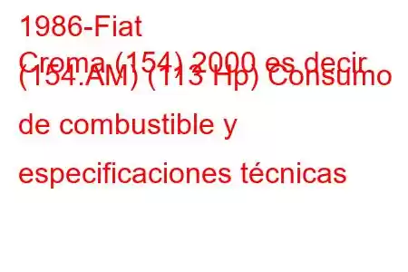 1986-Fiat
Croma (154) 2000 es decir. (154.AM) (113 Hp) Consumo de combustible y especificaciones técnicas