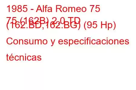 1985 - Alfa Romeo 75
75 (162B) 2.0 TD (162.BD,162.BG) (95 Hp) Consumo y especificaciones técnicas