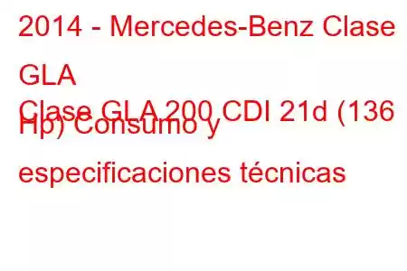 2014 - Mercedes-Benz Clase GLA
Clase GLA 200 CDI 21d (136 Hp) Consumo y especificaciones técnicas