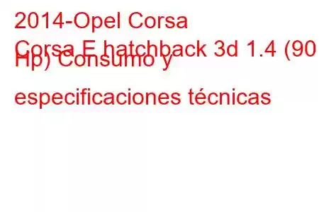 2014-Opel Corsa
Corsa E hatchback 3d 1.4 (90 Hp) Consumo y especificaciones técnicas