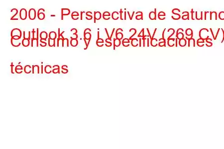 2006 - Perspectiva de Saturno
Outlook 3.6 i V6 24V (269 CV) Consumo y especificaciones técnicas