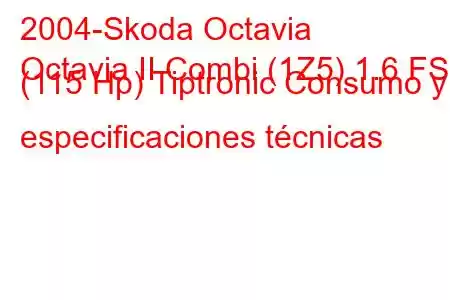 2004-Skoda Octavia
Octavia II Combi (1Z5) 1.6 FSI (115 Hp) Tiptronic Consumo y especificaciones técnicas