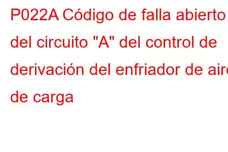 P022A Código de falla abierto del circuito 