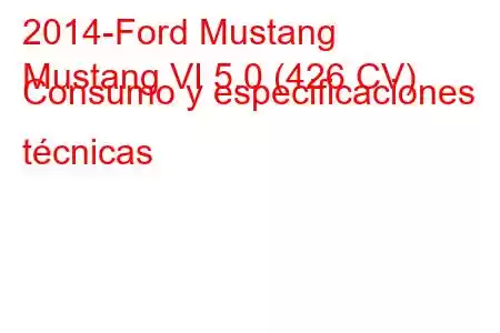 2014-Ford Mustang
Mustang VI 5.0 (426 CV) Consumo y especificaciones técnicas