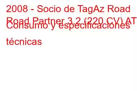 2008 - Socio de TagAz Road
Road Partner 3.2 (220 CV) AT Consumo y especificaciones técnicas