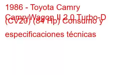 1986 - Toyota Camry
CamryWagon II 2.0 Turbo-D (CV20) (84 Hp) Consumo y especificaciones técnicas