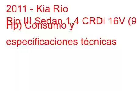 2011 - Kia Río
Rio III Sedan 1.4 CRDi 16V (90 Hp) Consumo y especificaciones técnicas