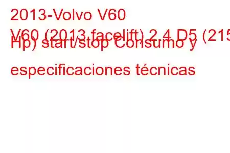 2013-Volvo V60
V60 (2013 facelift) 2.4 D5 (215 Hp) start/stop Consumo y especificaciones técnicas