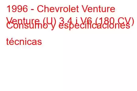 1996 - Chevrolet Venture
Venture (U) 3.4 i V6 (180 CV) Consumo y especificaciones técnicas