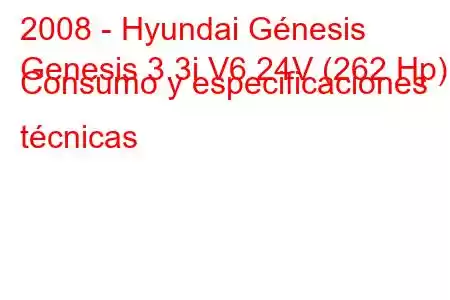 2008 - Hyundai Génesis
Genesis 3.3i V6 24V (262 Hp) Consumo y especificaciones técnicas