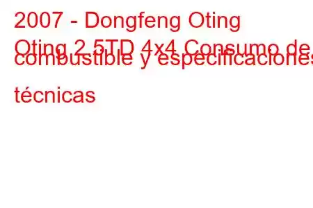 2007 - Dongfeng Oting
Oting 2.5TD 4x4 Consumo de combustible y especificaciones técnicas