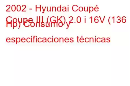 2002 - Hyundai Coupé
Coupe III (GK) 2.0 i 16V (136 Hp) Consumo y especificaciones técnicas