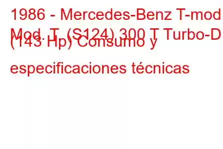 1986 - Mercedes-Benz T-mod.
Mod. T. (S124) 300 T Turbo-D (143 Hp) Consumo y especificaciones técnicas