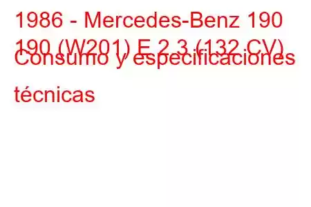 1986 - Mercedes-Benz 190
190 (W201) E 2.3 (132 CV) Consumo y especificaciones técnicas