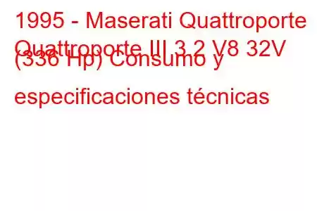 1995 - Maserati Quattroporte
Quattroporte III 3.2 V8 32V (336 Hp) Consumo y especificaciones técnicas