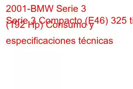 2001-BMW Serie 3
Serie 3 Compacto (E46) 325 ti (192 Hp) Consumo y especificaciones técnicas