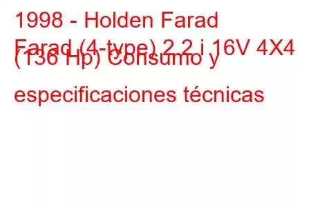 1998 - Holden Farad
Farad (4-type) 2.2 i 16V 4X4 (136 Hp) Consumo y especificaciones técnicas