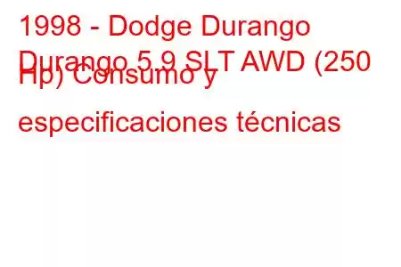 1998 - Dodge Durango
Durango 5.9 SLT AWD (250 Hp) Consumo y especificaciones técnicas