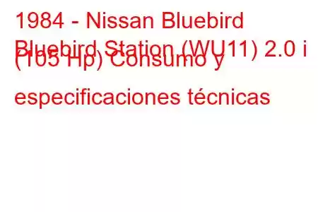 1984 - Nissan Bluebird
Bluebird Station (WU11) 2.0 i (105 Hp) Consumo y especificaciones técnicas