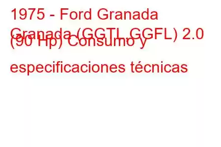 1975 - Ford Granada
Granada (GGTL,GGFL) 2.0 (90 Hp) Consumo y especificaciones técnicas