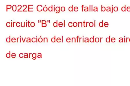 P022E Código de falla bajo del circuito 