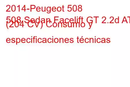 2014-Peugeot 508
508 Sedan Facelift GT 2.2d AT (204 CV) Consumo y especificaciones técnicas