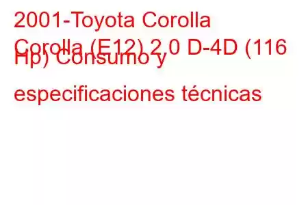 2001-Toyota Corolla
Corolla (E12) 2.0 D-4D (116 Hp) Consumo y especificaciones técnicas