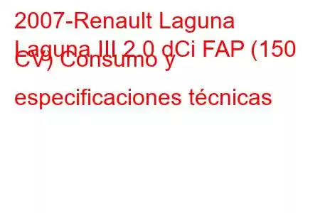 2007-Renault Laguna
Laguna III 2.0 dCi FAP (150 CV) Consumo y especificaciones técnicas