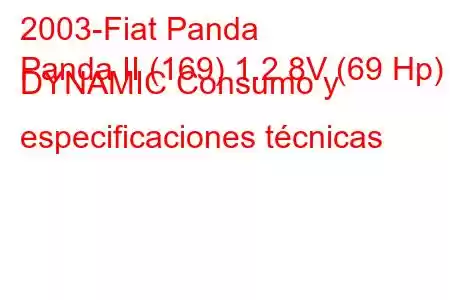 2003-Fiat Panda
Panda II (169) 1.2 8V (69 Hp) DYNAMIC Consumo y especificaciones técnicas