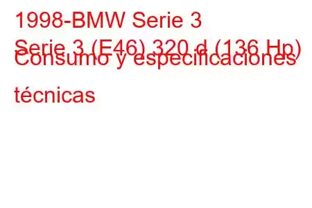 1998-BMW Serie 3
Serie 3 (E46) 320 d (136 Hp) Consumo y especificaciones técnicas