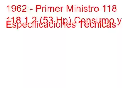 1962 - Primer Ministro 118
118 1.2 (53 Hp) Consumo y Especificaciones Técnicas