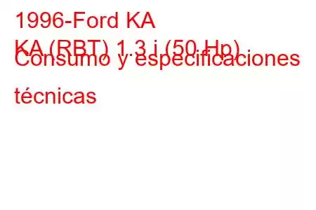 1996-Ford KA
KA (RBT) 1.3 i (50 Hp) Consumo y especificaciones técnicas