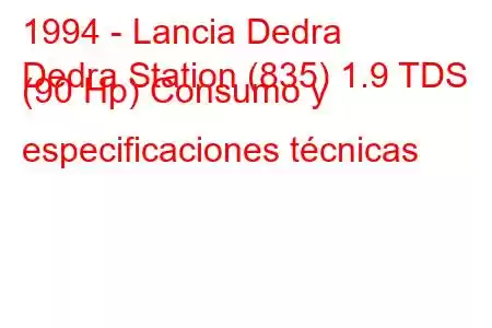 1994 - Lancia Dedra
Dedra Station (835) 1.9 TDS (90 Hp) Consumo y especificaciones técnicas