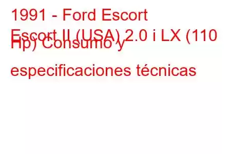 1991 - Ford Escort
Escort II (USA) 2.0 i LX (110 Hp) Consumo y especificaciones técnicas