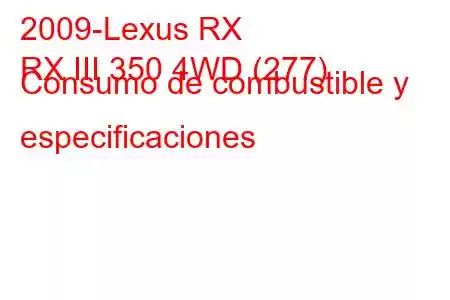 2009-Lexus RX
RX III 350 4WD (277) Consumo de combustible y especificaciones