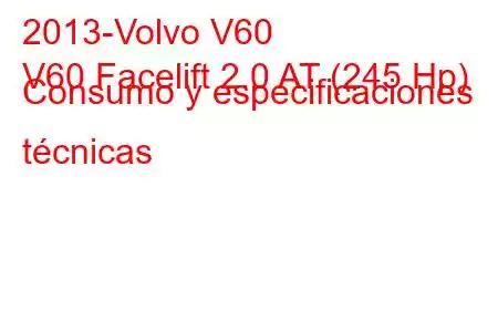 2013-Volvo V60
V60 Facelift 2.0 AT (245 Hp) Consumo y especificaciones técnicas