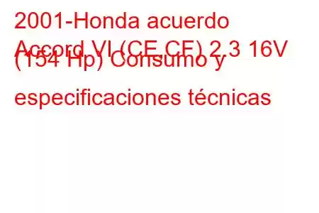 2001-Honda acuerdo
Accord VI (CE,CF) 2.3 16V (154 Hp) Consumo y especificaciones técnicas