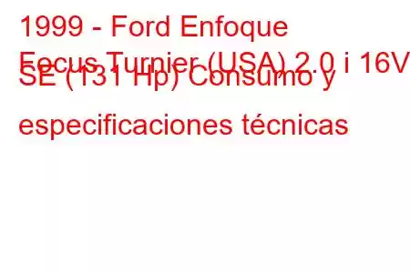 1999 - Ford Enfoque
Focus Turnier (USA) 2.0 i 16V SE (131 Hp) Consumo y especificaciones técnicas