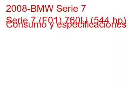 2008-BMW Serie 7
Serie 7 (F01) 760Li (544 hp) Consumo y especificaciones