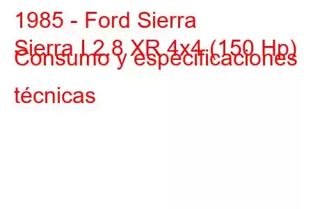 1985 - Ford Sierra
Sierra I 2.8 XR 4x4 (150 Hp) Consumo y especificaciones técnicas