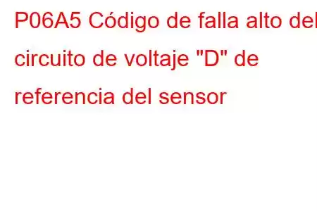 P06A5 Código de falla alto del circuito de voltaje 