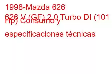 1998-Mazda 626
626 V (GF) 2.0 Turbo DI (101 Hp) Consumo y especificaciones técnicas