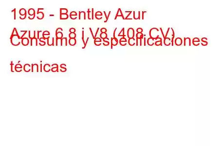 1995 - Bentley Azur
Azure 6.8 i V8 (408 CV) Consumo y especificaciones técnicas