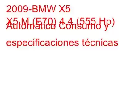 2009-BMW X5
X5 M (E70) 4.4 (555 Hp) Automático Consumo y especificaciones técnicas