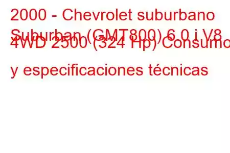 2000 - Chevrolet suburbano
Suburban (GMT800) 6.0 i V8 4WD 2500 (324 Hp) Consumo y especificaciones técnicas