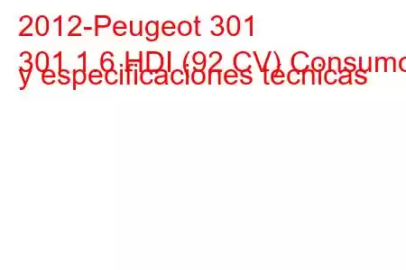 2012-Peugeot 301
301 1.6 HDI (92 CV) Consumo y especificaciones técnicas